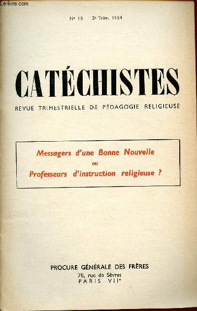 CATECHISTES - REVUE TRIMESTRIELLE DE PEDAGOGIE RELIGIEUSE - N18- 2EME TRIM 54 : MESSAGERS D'UNE BONNE NOUVELLE OU PROFESSEURS D'INSTRUCTION RELIGIEUSE