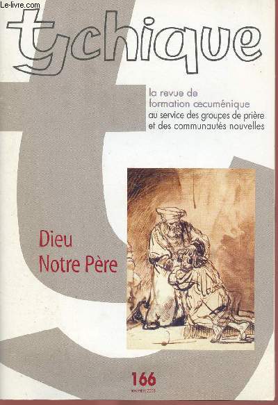 TYCHIQUE N166- NOV 2003 : Le Pre dans la Trinit, par Michel Rondet / La forme ... et le fond de Notre Pre, par Yves Tissot / Le Notre Pre dans la dynamique du culte, par Jean-Philippe Calame,etc