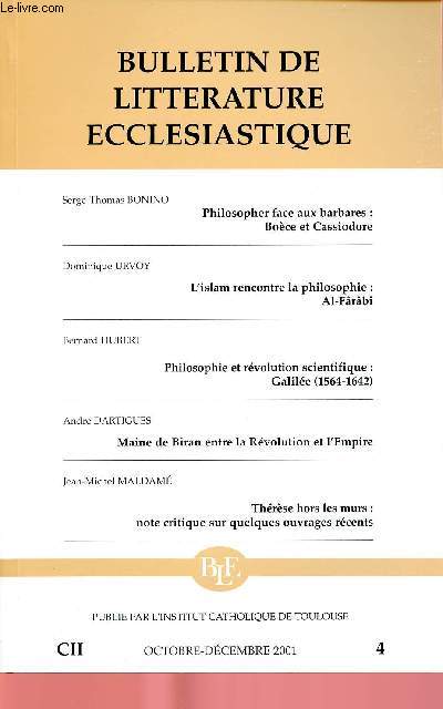 BULLETIN DE LITTERATURE ECCLESIASTIQUE - TOME CII-4 - OCT/DEC 2001 : Philosopher face aux barbares : Boce et Cassiodore, par Serge-Thomas Bonino / L'islam rencontre la philosophie : Al-Frb, par Dominique Urvoy,etc