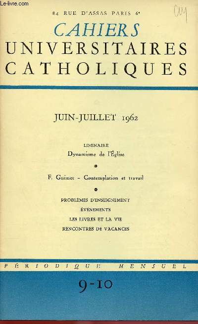 CAHIERS UNIVERSITAIRES CATHOLIQUES N9/10 - JUIN/JUI 62 : Dynamisme de l'Eglise / Contemplation et travail, par F. Guimet / Promblmes d'enseignement,etc