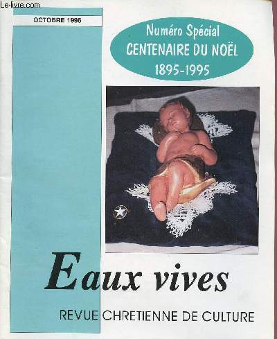 EAUX VIVES - REVUE CHRETIENNE DE CULTURE - NSPECIAL - OCT 96 : CENTENAIRE DU NOEL : 1895-1995