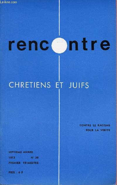 RENCONTRE - CHRETIENS ET JUIFS - N30- 1ER TRIM 73 : CONTRE LE RACISME, POUR LA VERITE