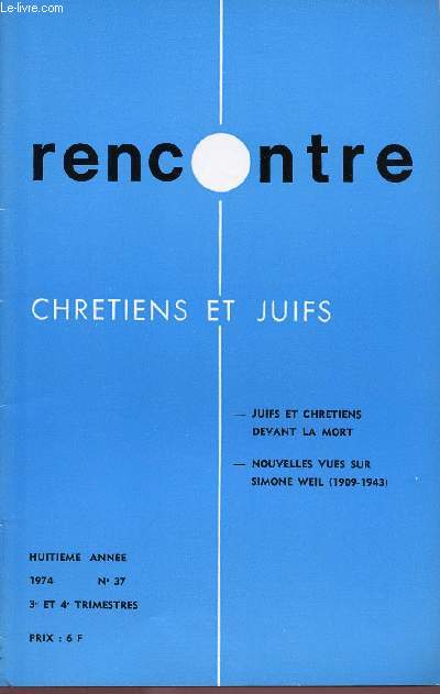 RENCONTRE - CHRETIENS ET JUIFS - N37- 3EME ET 4E TRIM 74 : JUIFS ET CHRETIENS DEVANT LA MORT  NOUVELLES VUES SUR SIMONE WEIL (1909-1943)