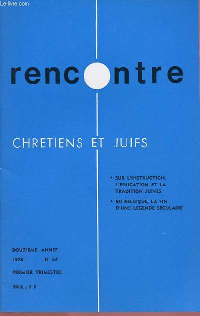 RENCONTRE - CHRETIENS ET JUIFS - N54- 1ER TRIM 78 : SUR L'INSTRUCTION, L'EDUCATION ET LA TRADITION JUIVES / EN BELGIQUE, LA FIN D'UNE LEGENDE SECULAIRE