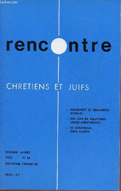 RENCONTRE - CHRETIENS ET JUIFS - N45- 2EME TRIM 76 : ISOLEMENT ET GRANDEUR D'ISRAEL / 10 ANS DE RELATIONS JUDEO-CHRETIENNES / IN MEMORIAM : RENE CASSIN