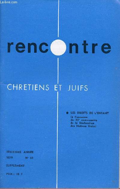 RENCONTRE - CHRETIENS ET JUIFS - N61- SUPPLEMENT 79 : LES DROITS DE L'ENFANT ( A L'OCCASION DU 20E ANNIVERSAIRE DE LA DECLARATION DES NATIONS UNIES)
