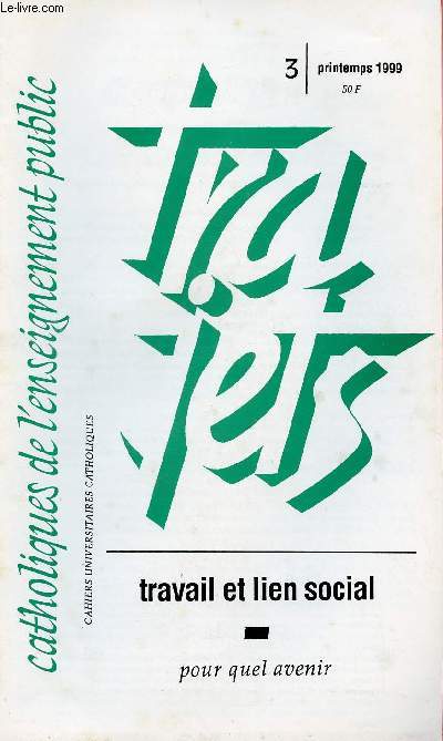 CATHOLIQUE DE L'ENSEIGNEMENT PUBLIC - TRAJETS N3- PRINTEMPS 99 : TRAVAIL ET LIEN SOCIAL - POUR QUEL AVENIR