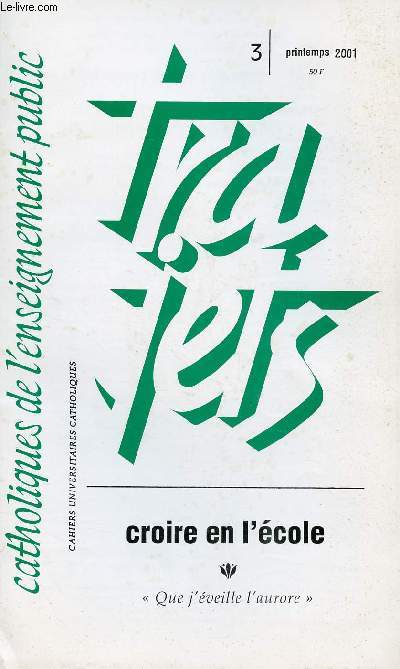 CATHOLIQUE DE L'ENSEIGNEMENT PUBLIC - TRAJETS N3- PRINTEMPS 2001 : CROIRE EN L'ECOLE