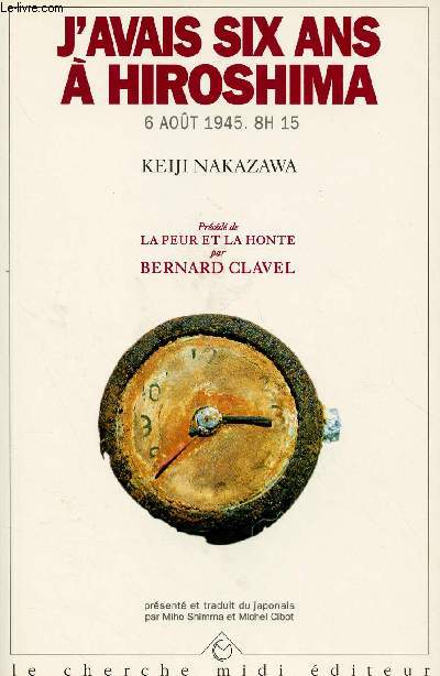 J'AVAIS SIX ANS A HIROSHIMA - 6 AOUT 1945 - 8H15 : Prcd de La peu et la honte par Bernard Clavel