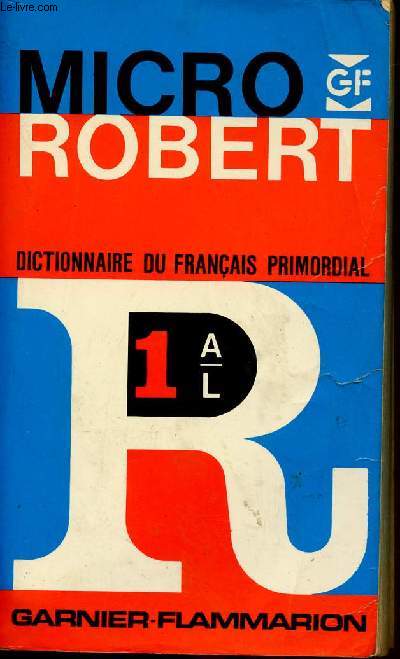 MICRO ROBERT - DICTIONNAIRE DU FRANCAIS PRIMORDIAL - TOME 1 : DE A  L