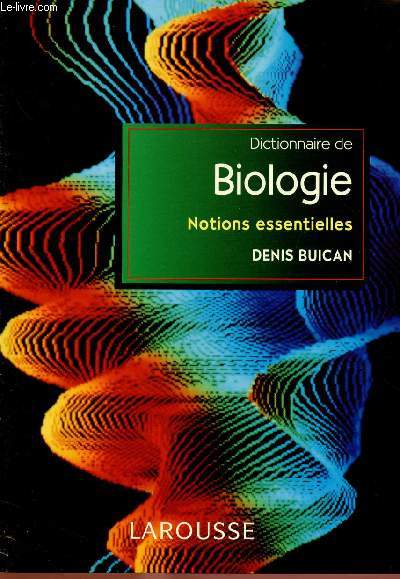 DICTIONNAIRE DE BIOLOGIE - NOTIONS ESSENTIELLES