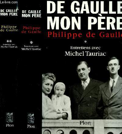 DE GAULLE, MON PERE - 2 TOMES EN 2 VOLUMES : ENTRETIENS AVEC MICHEL TAURIAC 1 ET 2