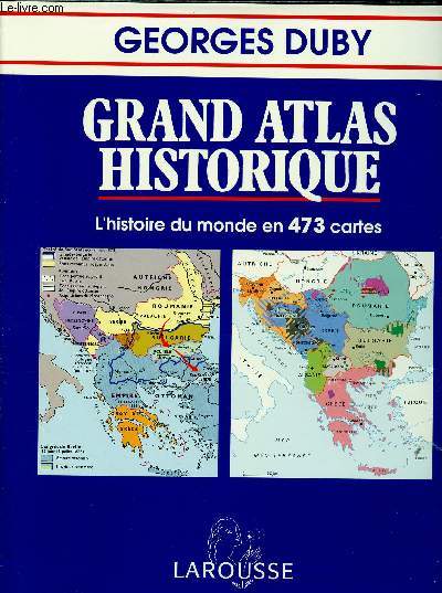 GRAND ATLAS HISTORIQUE : L'HISTOIRE DU MONDE EN 473 CARTES