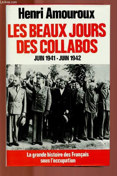 LES BEAUX JOURS DES COLLABOS : JUIN 1941- JUIN 1942