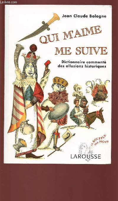 QUI M'AIME ME SUIVE : DICTIONNAIRE COMMENTE DES ALLUSIONS HISTORIQUES