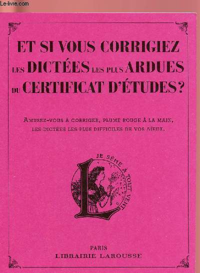 ET SI VOUS CORRIGIEZ LES DICTEES LES PLUS ARDUES DU CERTIFICAT D'ETUDES ?