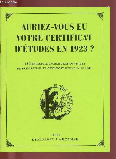 AURIEZ-VOUS EU VOTRE CERTIFICAT D'ETUDES EN 1923 ? : 130 exercices extraits des ouvrages de prparation au certificat d'tudes de 1923