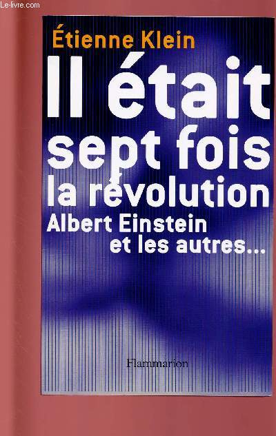 IL ETAIT SEPT FOIS LA REVOLUTION ; ALBERT EINSTEIN ET LES AUTRES ...
