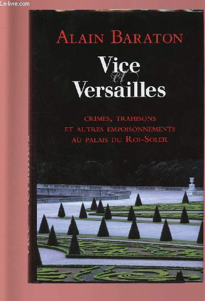 VICE VERSAILLE : Crimes, trahisons et autres empoisonnements au palais du Roi-Soleil