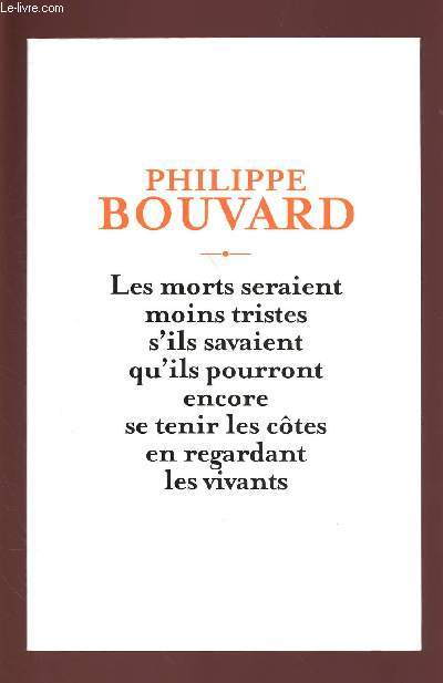 LES MORTS SERAIENT MOINS TRISTES S'ILS SAVAIENT QU'ILS POURRONT ENCORE SE TENIR LES COTES EN REGARDANT LES VIVANTS