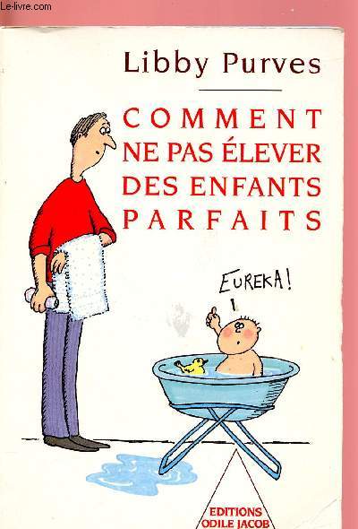 COMMENT NE PAS ELEVER DES ENFANTS PARFAITS - Guide des trois a huit ans - A l'intention des parents Flemmards