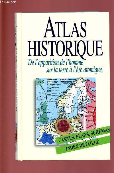 ATLAS HISTORIQUE : DE L'APPARITION DE L'HOMME SUR LA TERRE A L'ERE ATOMIQUE