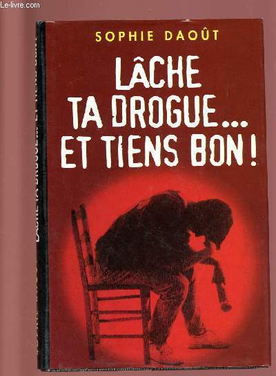 LACHE TA DROGUE ... ET TIENS BON !