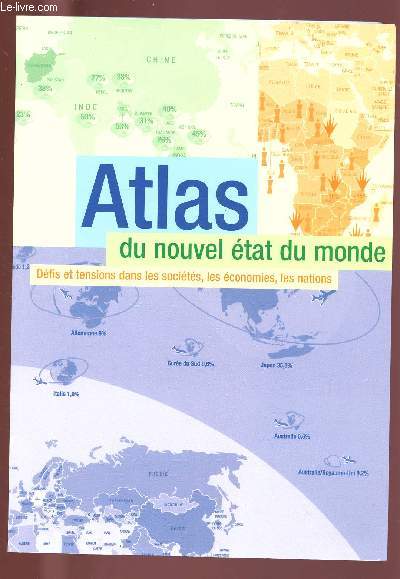 ATLAS DU NOUVEL ETAT DU MONDE : DEFIS ET TENSIONS DANS LES SOCIETES, LES ECONOMIES, LES NATIONS