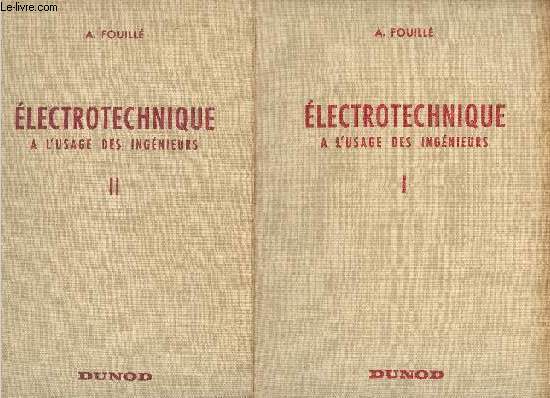ELECTROTECHNIQUE A L'USAGE DES INGENIEURS - 2 TOMES EN 2 VOLUMES : TOME 1 : ELECTRICITE GENERALE / TOME II : MACHINES ELECTRIQUES