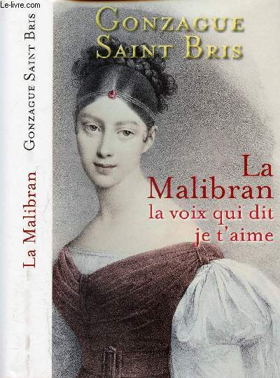 LA MALIBRAN ; LA VOIX QUI DIT JE T'AIME