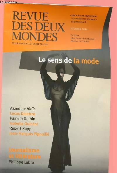 REVUE DES DEUX MONDES - FEVRIER 2014 : LE SENS DE LA MODE / JOURNALISME ET LITTERATURE, par Philippe Labro,etc