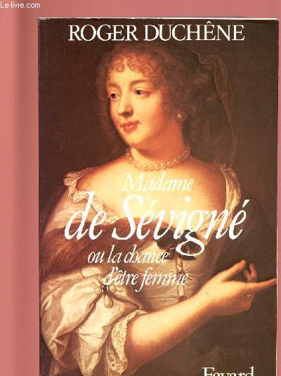 MADAME DE SEVIGNE OU LA CHANCE D'ETRE FEMME