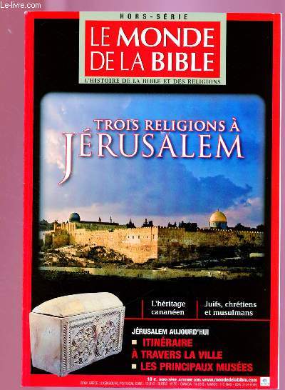 LE MONDE DE LA BIBLE - HORS SERIE - AUTOMNE 2008 : Trois religions  Jrusalem / Jrusalem aujourd'hui : Itinraire  travers la ville, les principaux muses / Trois mille ans dans ses remparts, par Philippe Gruson / Juifs  Jrusalem,etc