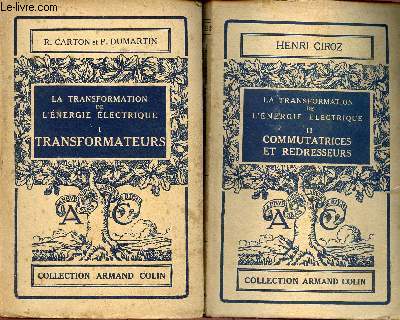 LA TRANSFORMATION DE L'ENERGIE ELECTRIQUE -TOMES I ET II : TRANSFORMATEURS + COMMUTATRICES ET REDRESSEURS