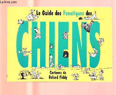 LE GUIDE DES FANATIQUES DES CHIENS