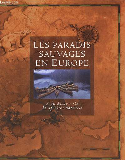 LES PARADIS SAUVAGES EN EUROPE - A LA DECOUVERTE DE 45 SITES NATURELS