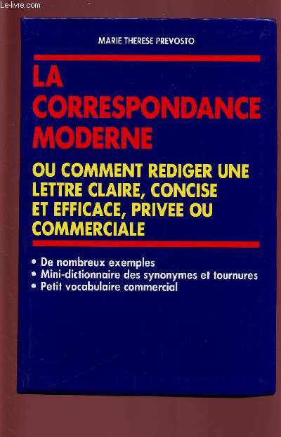 LA CORRESPONDANCE MODERNE ou comment rdoger une lettre claire, concise et efficace, prive ou commerciale?