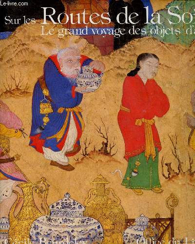 SUR LES ROUTES DE LA SOIE: LE GRAND VOYAGE DES OBJETS D'ART