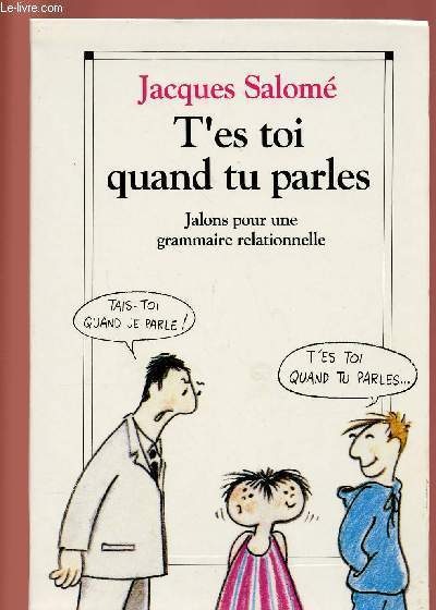T'ES TOI QUAND TU PARLES : JALONS POUR UNE GRAMMAIRE RELATIONNELLE