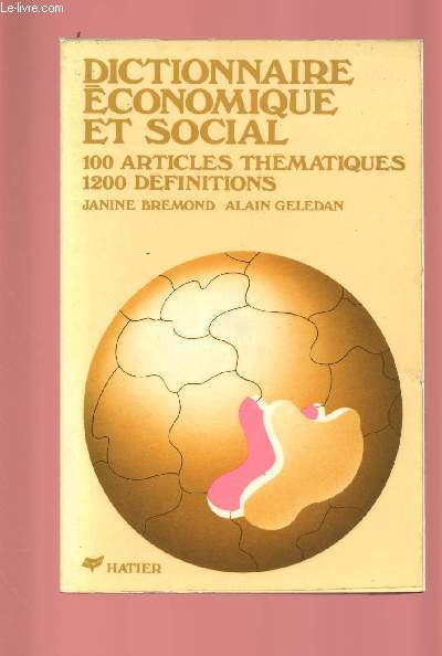 DICTIONNAIRE ECONOMIQUE ET SOCIAL / 100 ARTICLES THEMATIQUES, 1200 DEFINITIONS