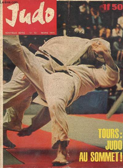 JUDO - NOUVELLE SERIE N13 - MARS 1974 : Tours : Judo au sommet ! / Le terrible rveil de Jean-Luc Roug, par Jean-Franois Agogu / J.C. Villiers le Bel : le mariage parfait, par J-F Renault,etc