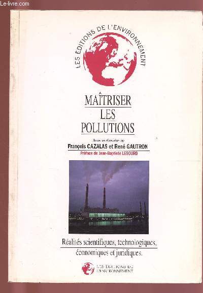 MAITRISER LES POLLUTIONS : REALITES SCIENTIFIQUES, TECHNOLOGIQUES, ECONOMIQUES ET JURIDIQUES