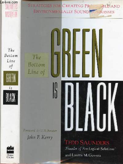 THE BOTTOM LINE OF GREEN IS BLACK : Strategies for Creating Profitable and Environmentally Sound Businesses