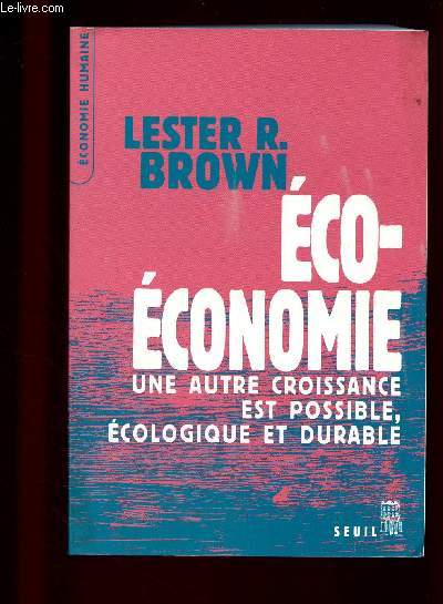 ECO-ECONOMIE : UNE AUTRE CROISSANCE EST POSSIBLE, ECOLOGIQUE ET DURABLE