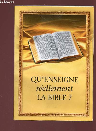 QU'ENSEIGNE REELLEMENT LA BIBLE ?