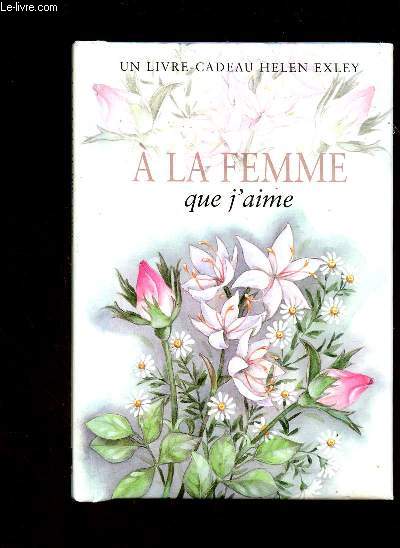 A LA FEMME QUE J'AIME - UN LIVRE CADEAU HELEN EXLEY