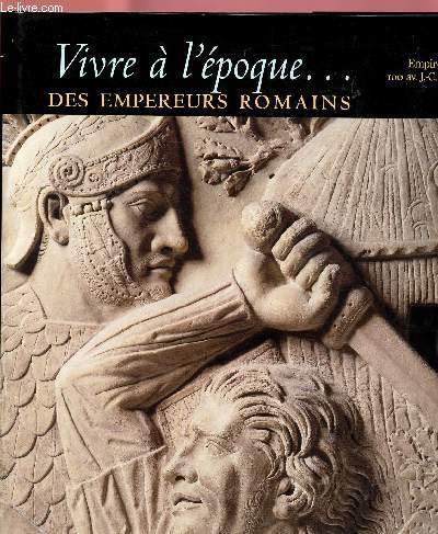 VIVRE A L'EPOQUE ... DES EMPEREURS ROMAINS : 100 AV J.C -200 AP.J.C
