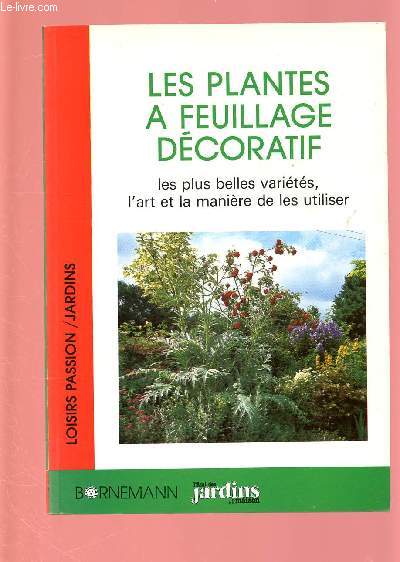 LES PLANTES A FEUILLAGE DECORATIF : LES PLUS BELLES VARIETES, L'ART ET LA MANIERE DE LES UTILISER