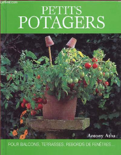 PETITS POTAGERS : POUR BALCONS, TERRASSES, REBORS DE FENETRES ...