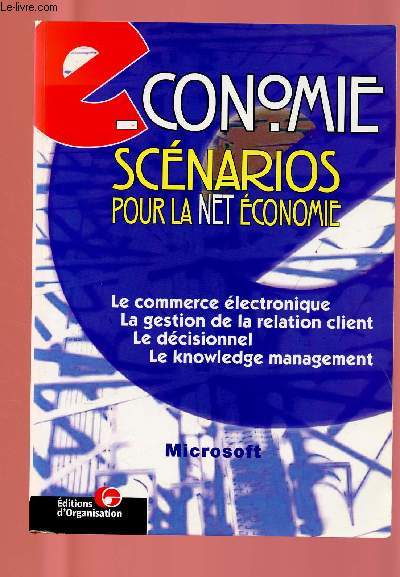 ECONOMIE- SCENARIOS POUR LA NET ECONOMIE : Le commerce lectronique / la gestion de la relation client / Le dcisionnel / Le knowledge management.